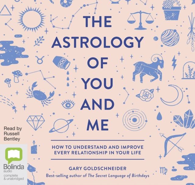 The Astrology of You and Me: How to Understand and Improve Every Relationship in Your Life