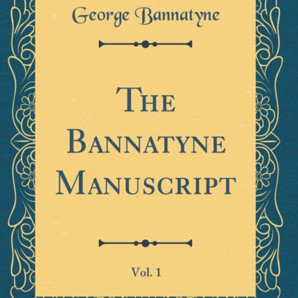 The Bannatyne Manuscript Vol 1 Classic Reprint