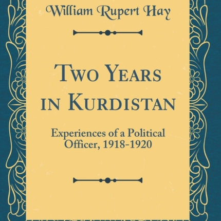Two Years in Kurdistan Experiences of a Political Officer 19181920 Classic Reprint