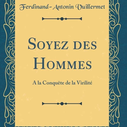 Soyez des Hommes A la Conqute de la Virilit Classic Reprint