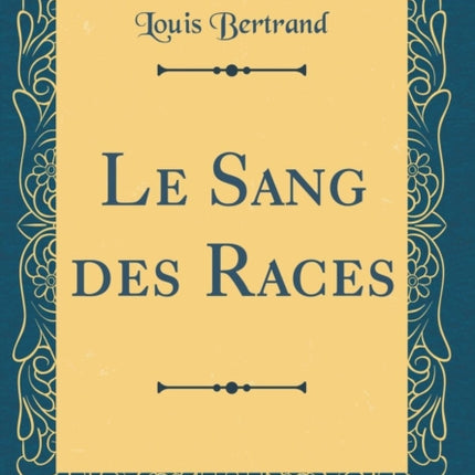 Le Sang des Races Classic Reprint