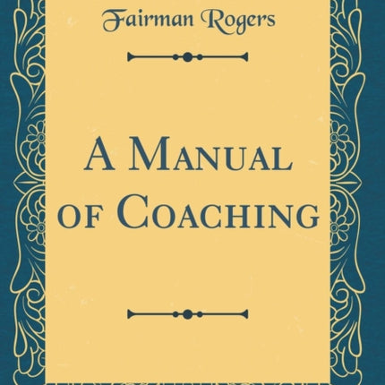 A Manual of Coaching Classic Reprint