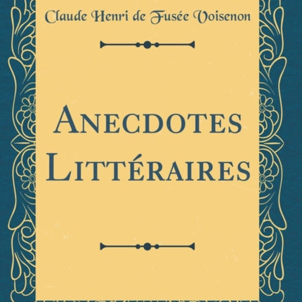 Anecdotes Littraires Classic Reprint