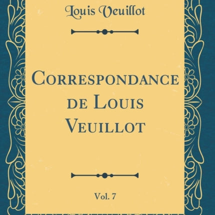 Correspondance de Louis Veuillot Vol. 7 Classic Reprint