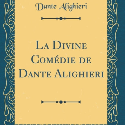 La Divine Comédie de Dante Alighieri (Classic Reprint)