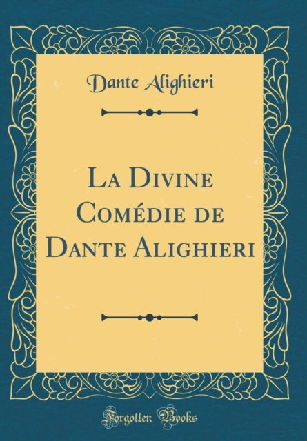 La Divine Comédie de Dante Alighieri (Classic Reprint)