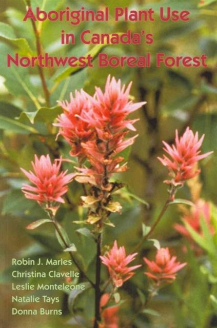 Aboriginal Plant Use in Canadas Northwest Boreal Forest