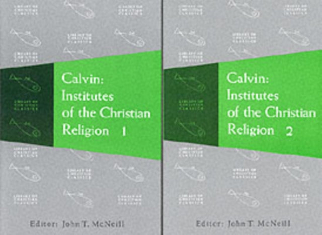 Calvin: Institutes of the Christian Religion