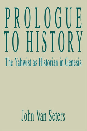 Prologue to History The Yahwist as Historian in Genesis