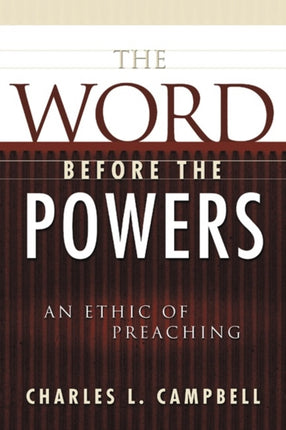 The Word before the Powers An Ethic of Preaching