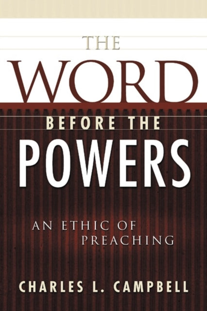 The Word before the Powers An Ethic of Preaching