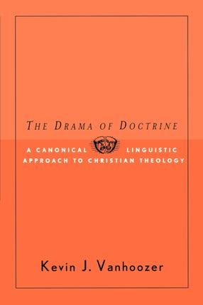 The Drama of Doctrine A CanonicalLinguistic Approach to Christian Theology