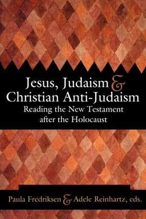 Jesus Judaism and Christian AntiJudaism Reading the New Testament after the Holocaust