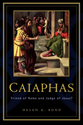 Caiaphas Friend of Rome and Judge of Jesus