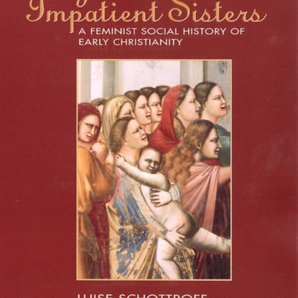Lydias Impatient Sisters A Feminist Social History of Early Christianity