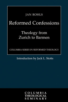 Reformed Confessions Theology from Zurich to Barmen Columbia Series in Reformed Theology