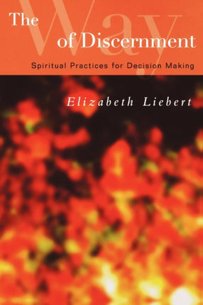 The Way of Discernment Spiritual Practices for Decision Making