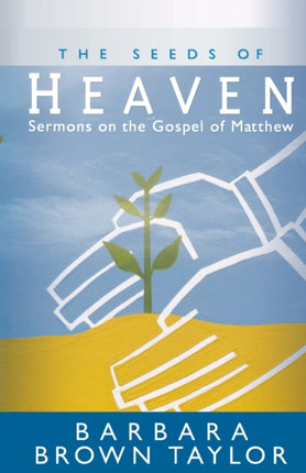 The Seeds of Heaven Sermons on the Gospel of Matthew
