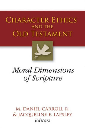 Character Ethics and the Old Testament Moral Dimensions of Scripture