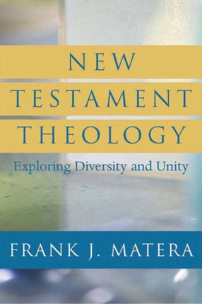 New Testament Theology Exploring Diversity and Unity