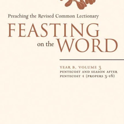 Feasting on the Word: Pentecost and Season after Pentecost 1 (Propers 3-16)