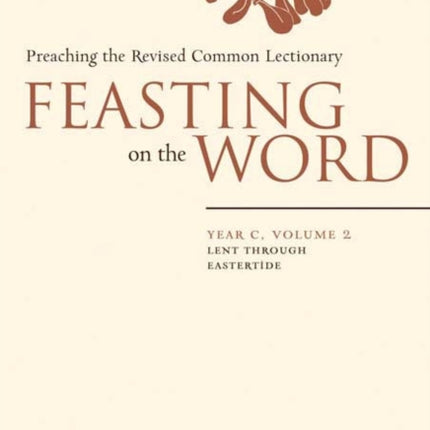 Feasting on the Word Year C Vol 2 Lent through Eastertide