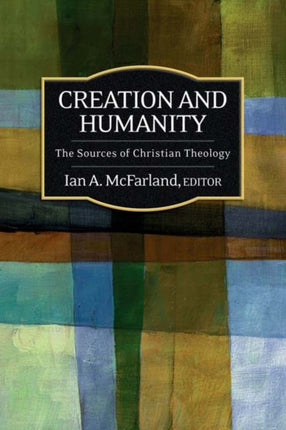 Creation and Humanity The Sources of Christian Theology