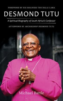 Desmond Tutu A Spiritual Biography of South Africas Confessor