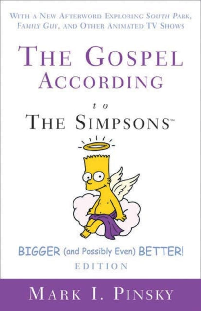 The Gospel according to The Simpsons, Bigger and Possibly Even Better! Edition: With a New Afterword Exploring South Park, Family Guy, & Other Animated TV Shows