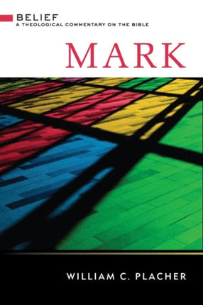 Mark Belief A Theological Commentary on the Bible