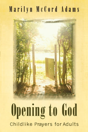 Opening to God Childlike Prayers for Adults