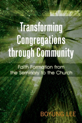 Transforming Congregations through Community Faith Formation from the Seminary to the Church