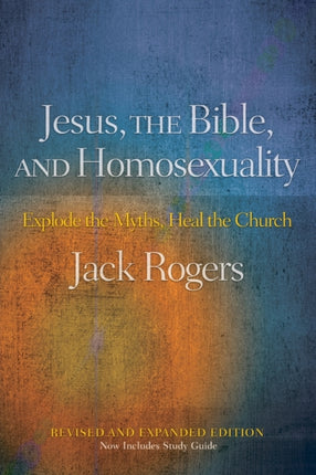 Jesus the Bible and Homosexuality Revised and Expanded Edition Explode the Myths Heal the Church Explode the Myths Heal the Church Revised Expanded