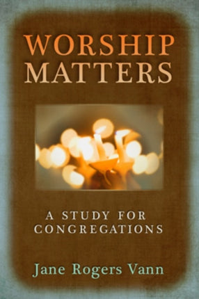 Worship Matters: A Study for Congregations