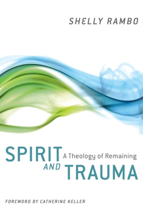 Spirit and Trauma A Theology of Remaining