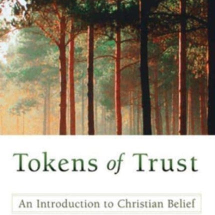 Tokens of Trust An Introduction to Christian Belief