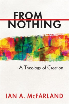 From Nothing A Theology of Creation