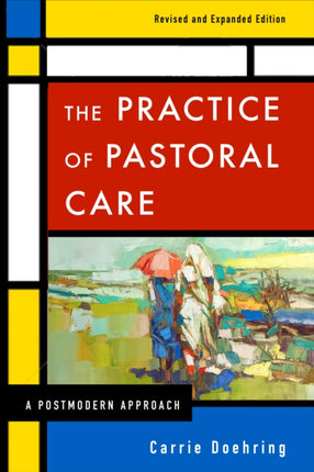 The Practice of Pastoral Care Revised and Expanded Edition A Postmodern Approach