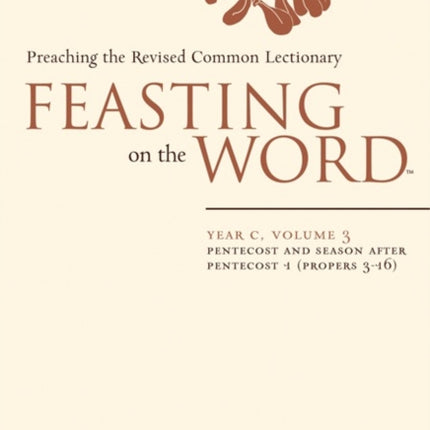 Feasting on the Word Year C Vol 3 Pentecost and Season after Pentecost Propers 316 Year C Volume 3 Pentecost and Season After Pentecost Propers 316