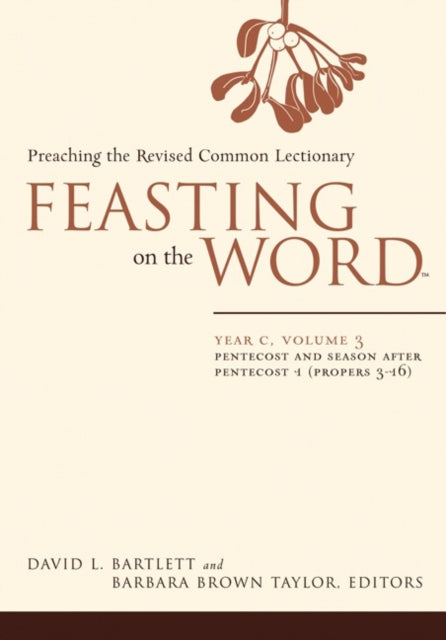 Feasting on the Word Year C Vol 3 Pentecost and Season after Pentecost Propers 316 Year C Volume 3 Pentecost and Season After Pentecost Propers 316