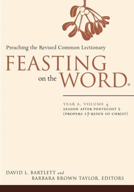 Feasting on the Word Year A Volume 4 Season After Pentecost 2 Propers 17Reign of Christ