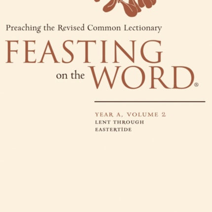 Feasting on the Word Year A Volume 2 Lent through Eastertide