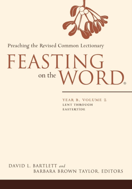 Feasting on the Word Year B Vol 2 Lent through Eastertide Year B Volume 2 Lent Through Eastertide