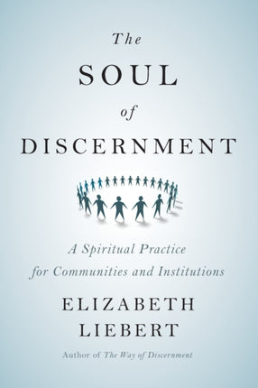 The Soul of Discernment A Spiritual Practice for Communities and Institutions