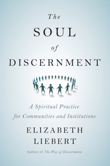 The Soul of Discernment A Spiritual Practice for Communities and Institutions