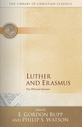 Luther and Erasmus Free Will and Salvation The Library of Christian Classics