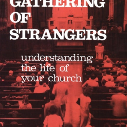 A Gathering of Strangers Revised and Updated Edition Understanding the Life of Your Church Understanding the Life of Your Church REV and Updated