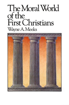 The Moral World of the First Christians 06 Library of Early Christianity