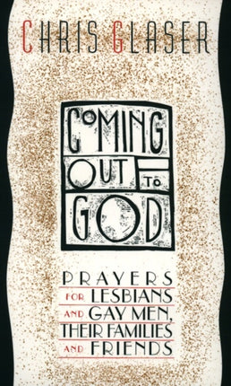 Coming Out to God Prayers for Lesbians and Gay Men Their Families and Friends