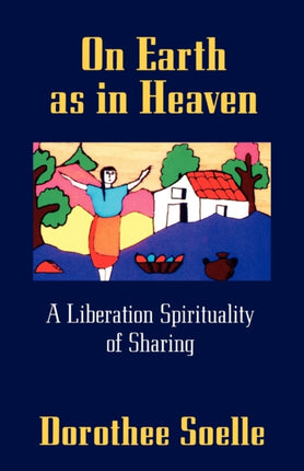 On Earth as in Heaven A Liberation Spirituality